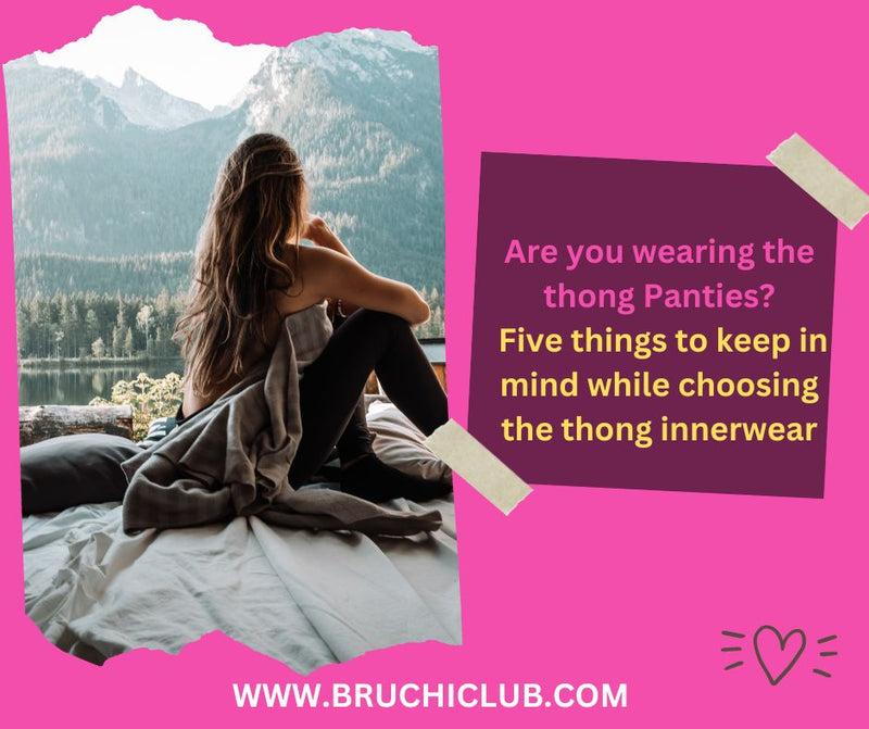 Five things to keep in mind while choosing the thong Panties